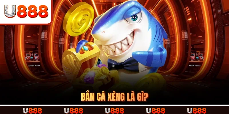 Bắn Cá Xèng Là Gì?