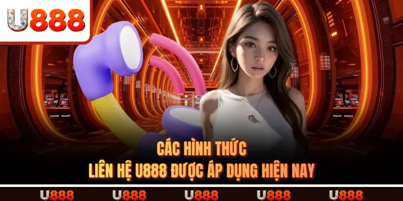 Các hình thức liên hệ U888 được áp dụng hiện nay Các hình thức liên hệ U888 được áp dụng hiện nay