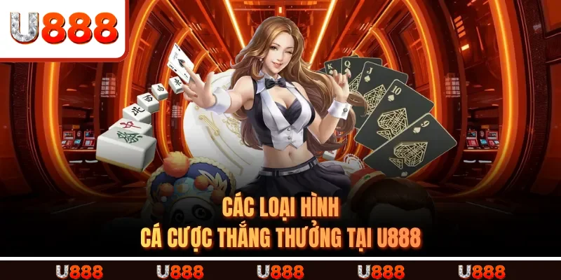 Các loại hình cá cược thắng thưởng tại U888 Các loại hình cá cược thắng thưởng tại U888