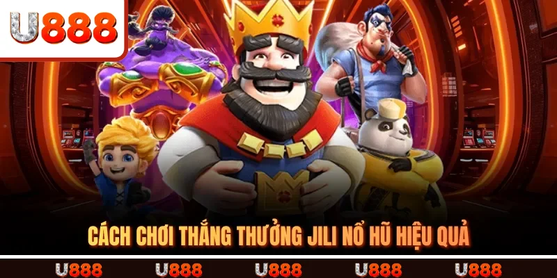 Cách chơi thắng thưởng JILI Nổ Hũ hiệu quả