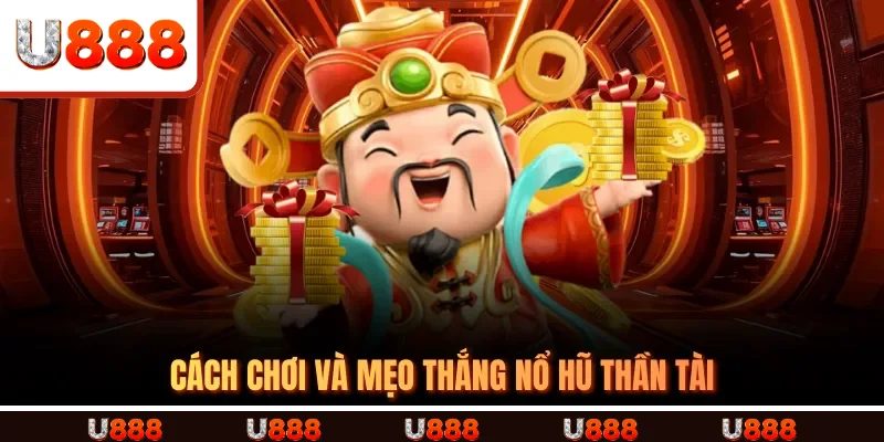Cách chơi và mẹo thắng Nổ Hũ Thần Tài