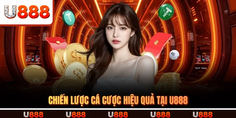 Chiến lược cá cược hiệu quả tại U888 Chiến lược cá cược hiệu quả tại U888