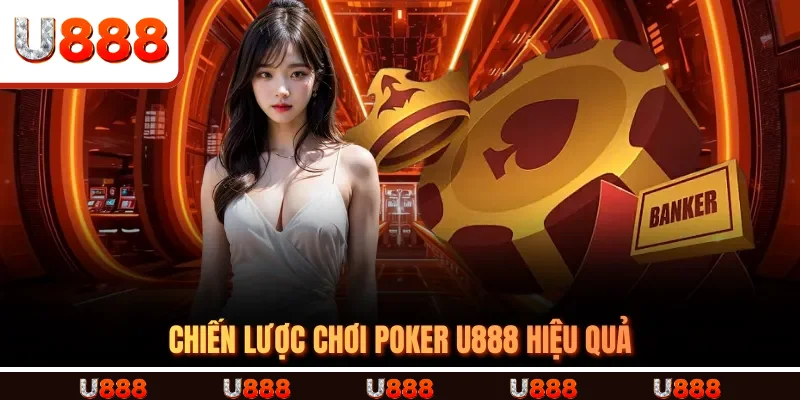 Chiến Lược Chơi Poker U888 Hiệu Quả