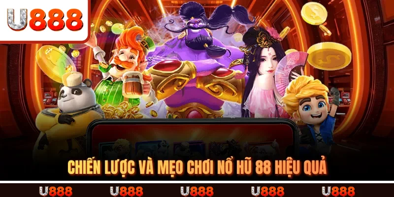 Chiến lược và mẹo chơi Nổ Hũ 88 hiệu quả