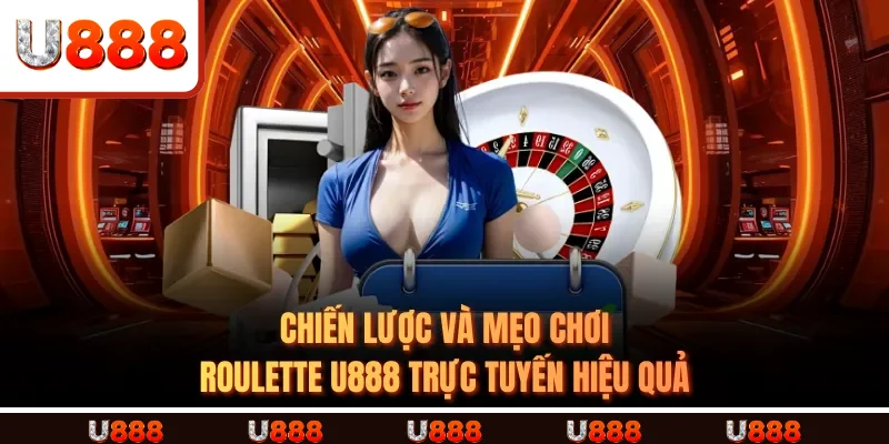 Chiến lược và mẹo chơi Roulette u888 trực tuyến hiệu quả