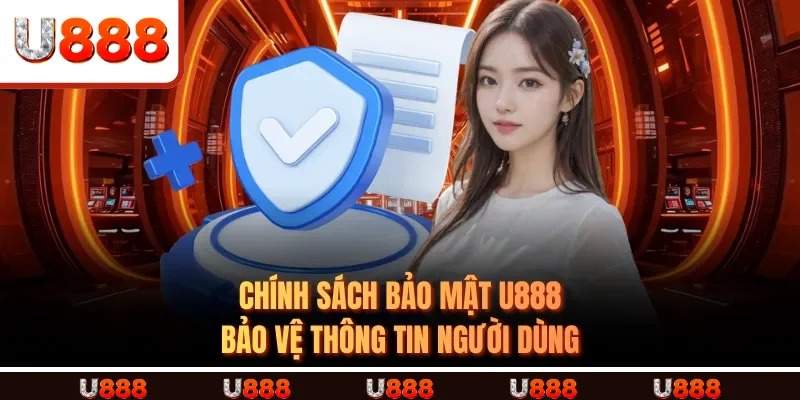 Chính Sách Bảo Mật U888 bảo vệ thông tin người dùng