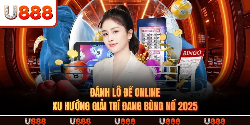 ĐÁNH LÔ ĐỀ ONLINE - Xu Hướng Giải Trí Đang Bùng Nổ 2025