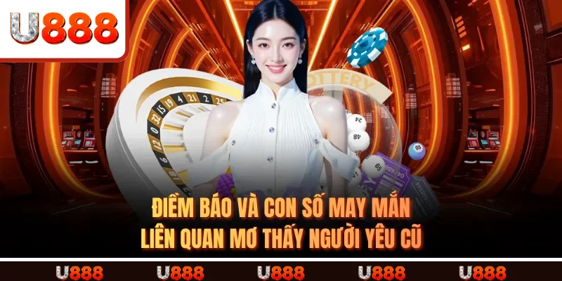 Điềm báo và con số may mắn liên quan Mơ thấy người yêu cũ