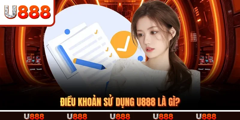 Điều Khoản Sử Dụng U888 là gì?