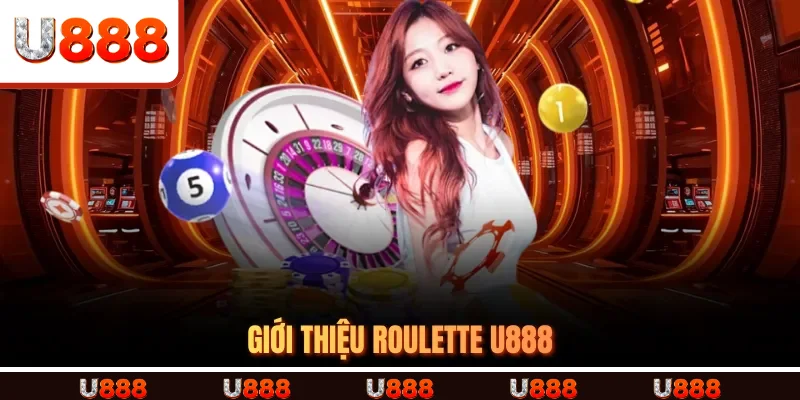 Giới thiệu Roulette U888