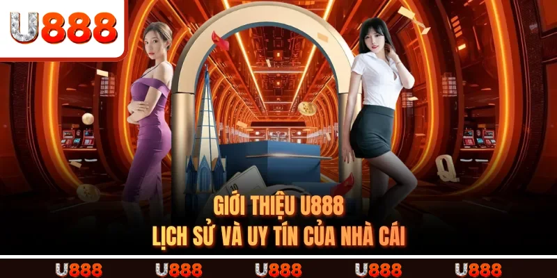 Giới Thiệu U888 - Lịch sử và uy tín của nhà cái