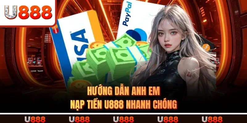 Hướng dẫn anh em nạp tiền U888 nhanh chóng Hướng dẫn anh em nạp tiền U888 nhanh chóng