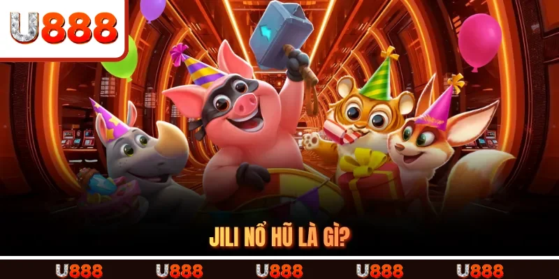 JILI Nổ Hũ là gì?