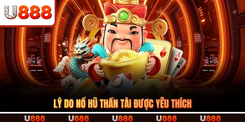 Lý do Nổ Hũ Thần Tài được yêu thích