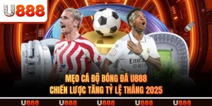 Mẹo Cá Độ Bóng Đá U888 - Chiến Lược Tăng Tỷ Lệ Thắng 2025