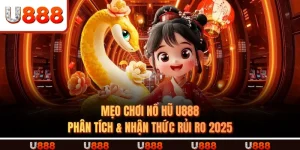 Mẹo Chơi Nổ hũ U888 - Phân Tích & Nhận Thức Rủi Ro 2025