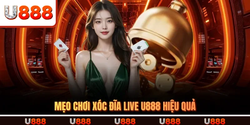 Mẹo chơi Xóc đĩa live U888 hiệu quả