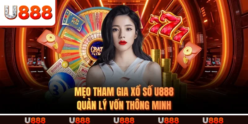 MẸO THAM GIA XỔ SỐ U888 - Quản lý vốn thông minh 