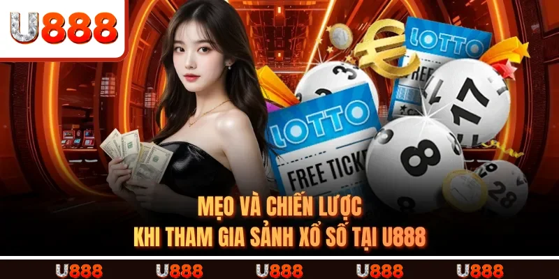 Mẹo và chiến lược khi tham gia SẢNH XỔ SỐ TẠI U888