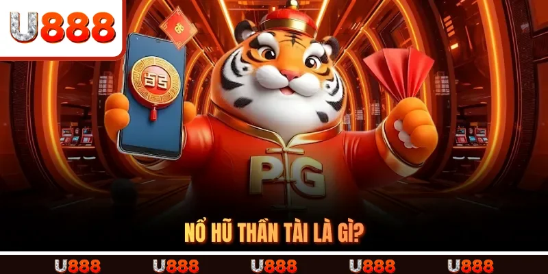 Nổ Hũ Thần Tài là gì?