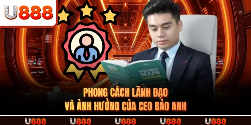 Phong cách lãnh đạo và ảnh hưởng của CEO Bảo Anh