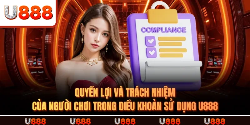 Quyền lợi và trách nhiệm của người chơi trong Điều Khoản Sử Dụng U888