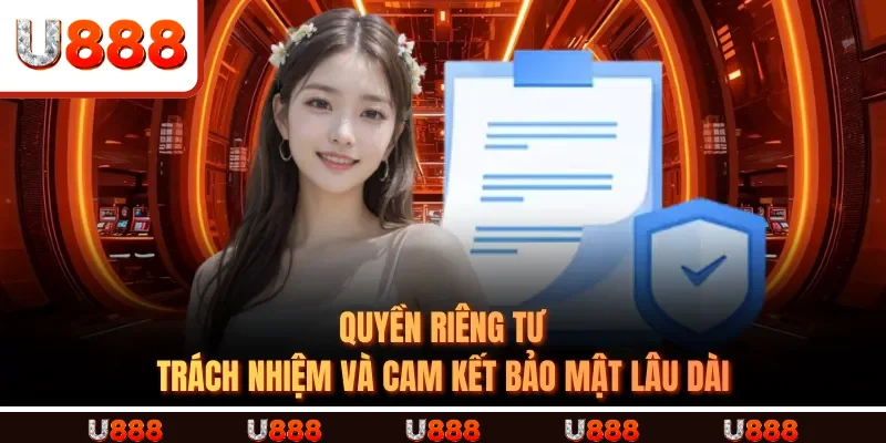 Quyền riêng tư, trách nhiệm và cam kết bảo mật lâu dài