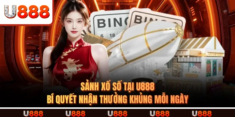 Sảnh Xổ Số Tại U888 - Bí Quyết Nhận Thưởng Khủng Mỗi Ngày