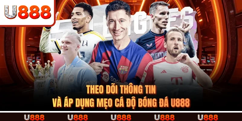 Theo dõi thông tin và áp dụng Mẹo Cá Độ Bóng Đá U888 