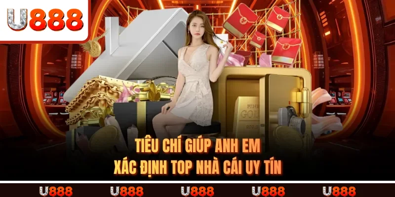 Tiêu Chí Giúp Anh Em Xác Định TOP Nhà Cái Uy Tín Tiêu Chí Giúp Anh Em Xác Định TOP Nhà Cái Uy Tín