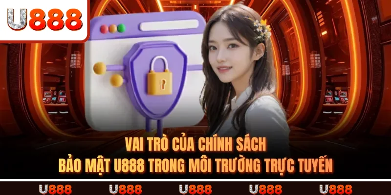 Vai trò của Chính Sách Bảo Mật U888 trong môi trường trực tuyến