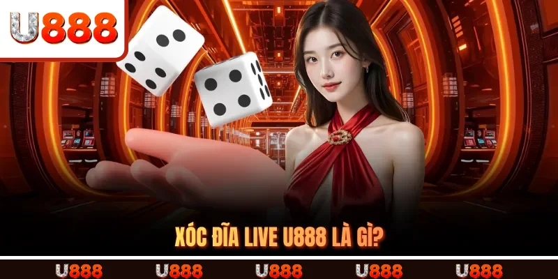 Xóc đĩa live U888 là gì?